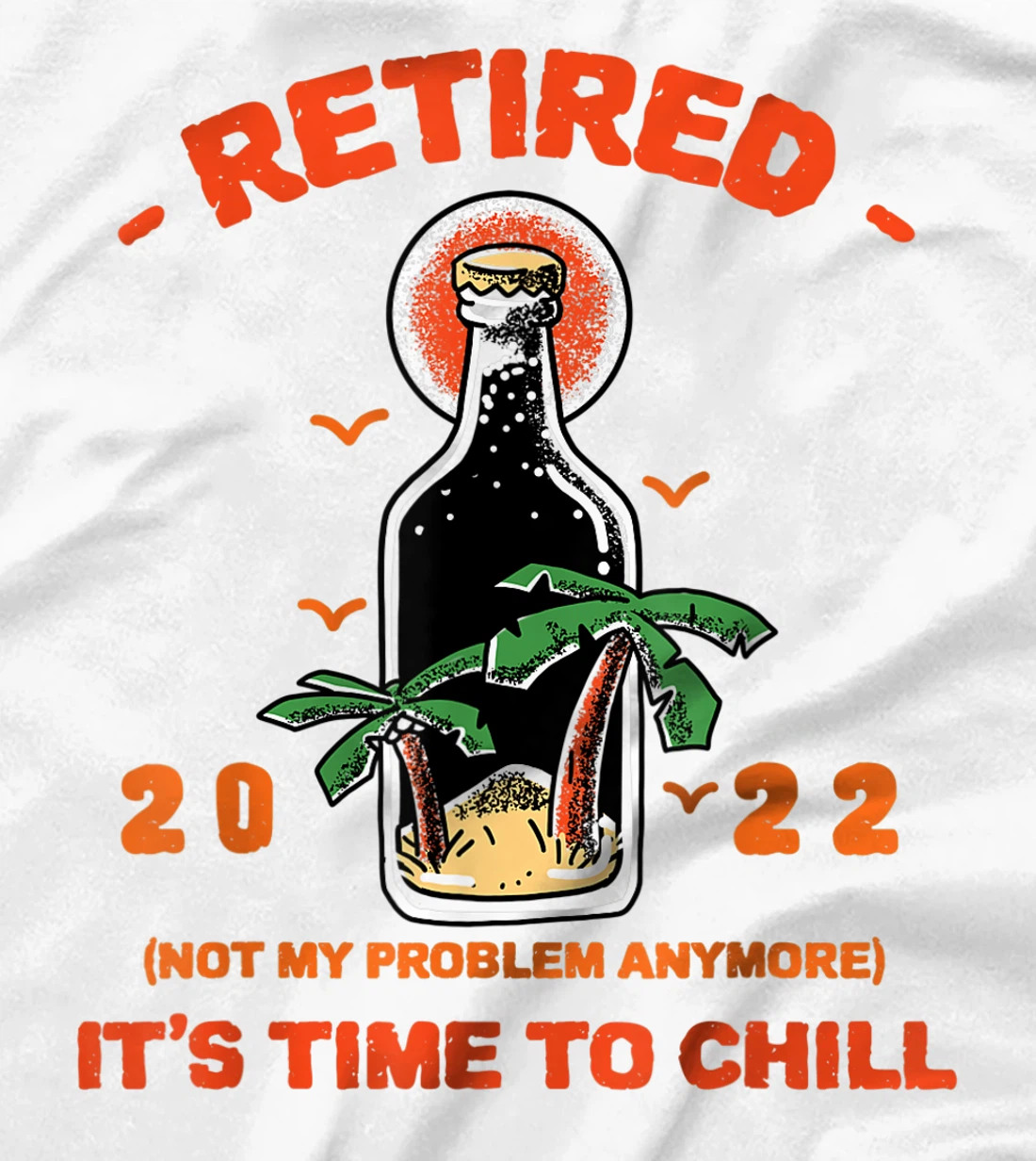 Men's Retired Not My Problem Anymore Funny Retirement 2022 T-Shirt, Women T-Shirt