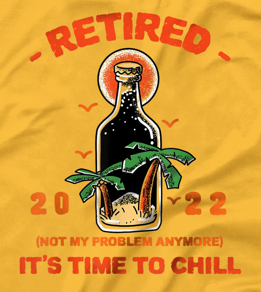 Men's Retired Not My Problem Anymore Funny Retirement 2022 T-Shirt, Women T-Shirt