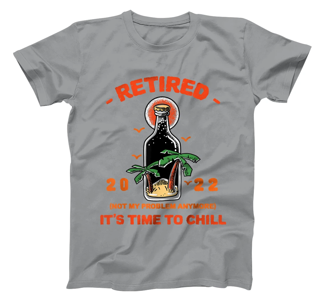 Men's Retired Not My Problem Anymore Funny Retirement 2022 T-Shirt, Women T-Shirt