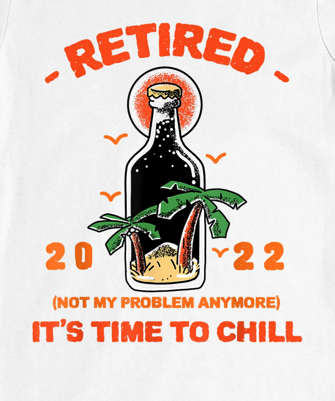 Men's Retired Not My Problem Anymore Funny Retirement 2022 T-Shirt, Women T-Shirt