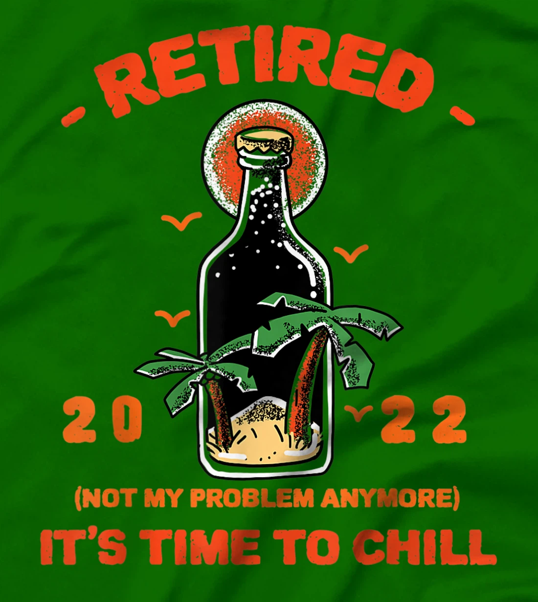 Men's Retired Not My Problem Anymore Funny Retirement 2022 T-Shirt, Women T-Shirt