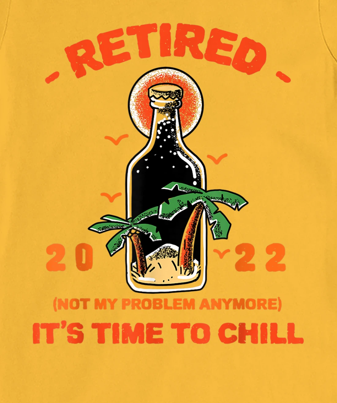 Men's Retired Not My Problem Anymore Funny Retirement 2022 T-Shirt, Women T-Shirt