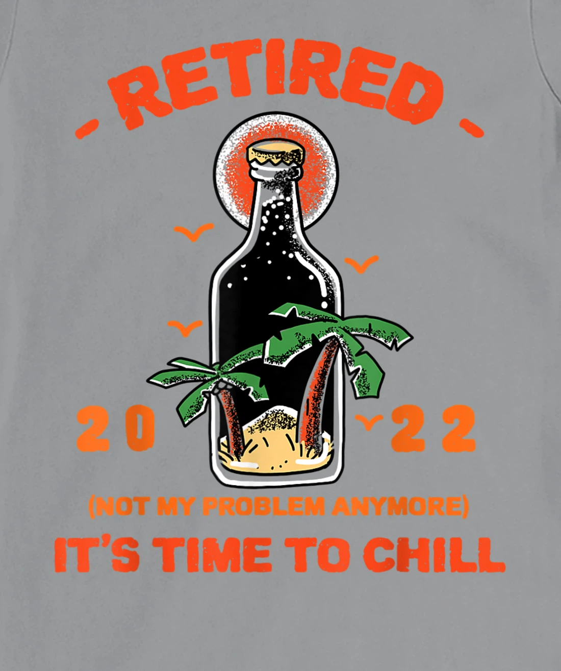 Men's Retired Not My Problem Anymore Funny Retirement 2022 T-Shirt, Women T-Shirt