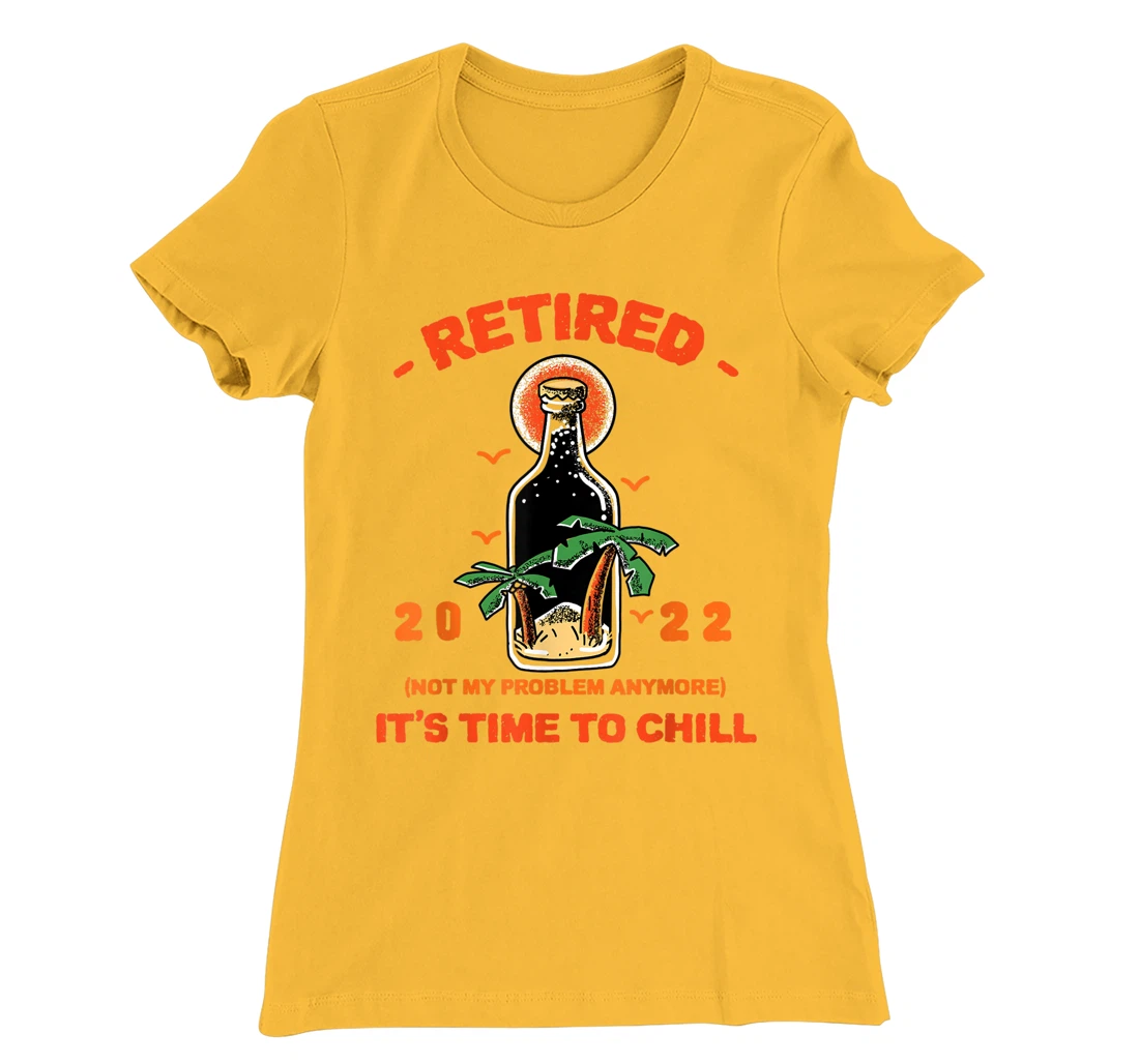 Men's Retired Not My Problem Anymore Funny Retirement 2022 T-Shirt, Women T-Shirt