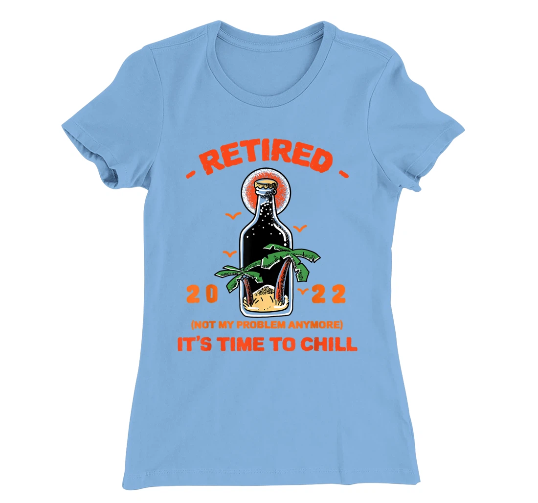 Men's Retired Not My Problem Anymore Funny Retirement 2022 T-Shirt, Women T-Shirt