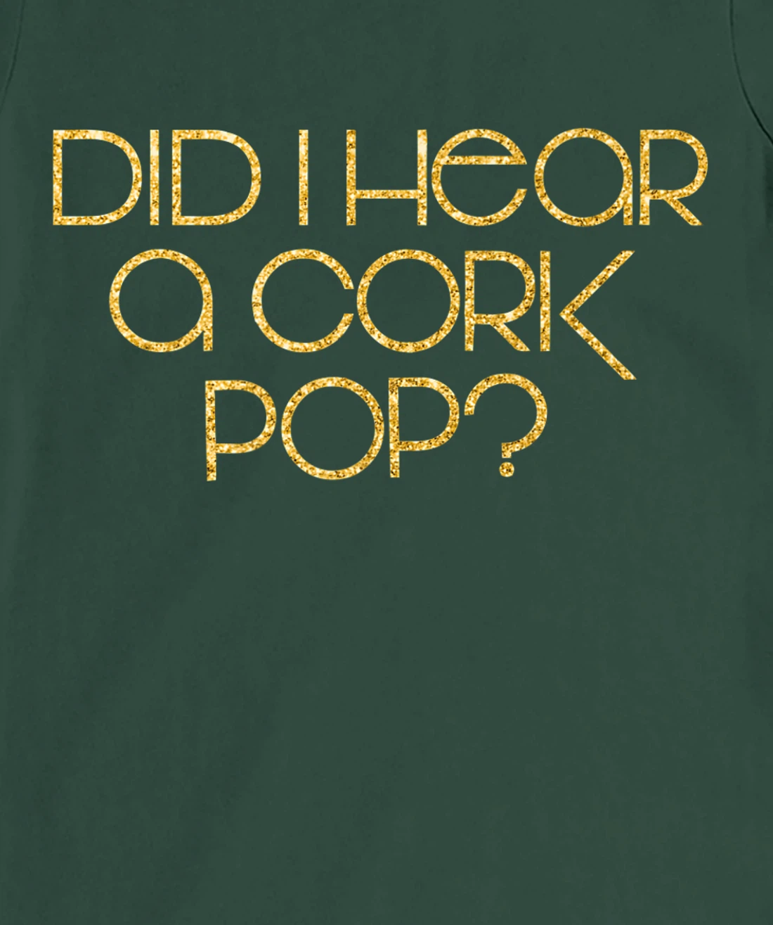 Did I Hear a Cork Pop? T-Shirt, Women T-Shirt