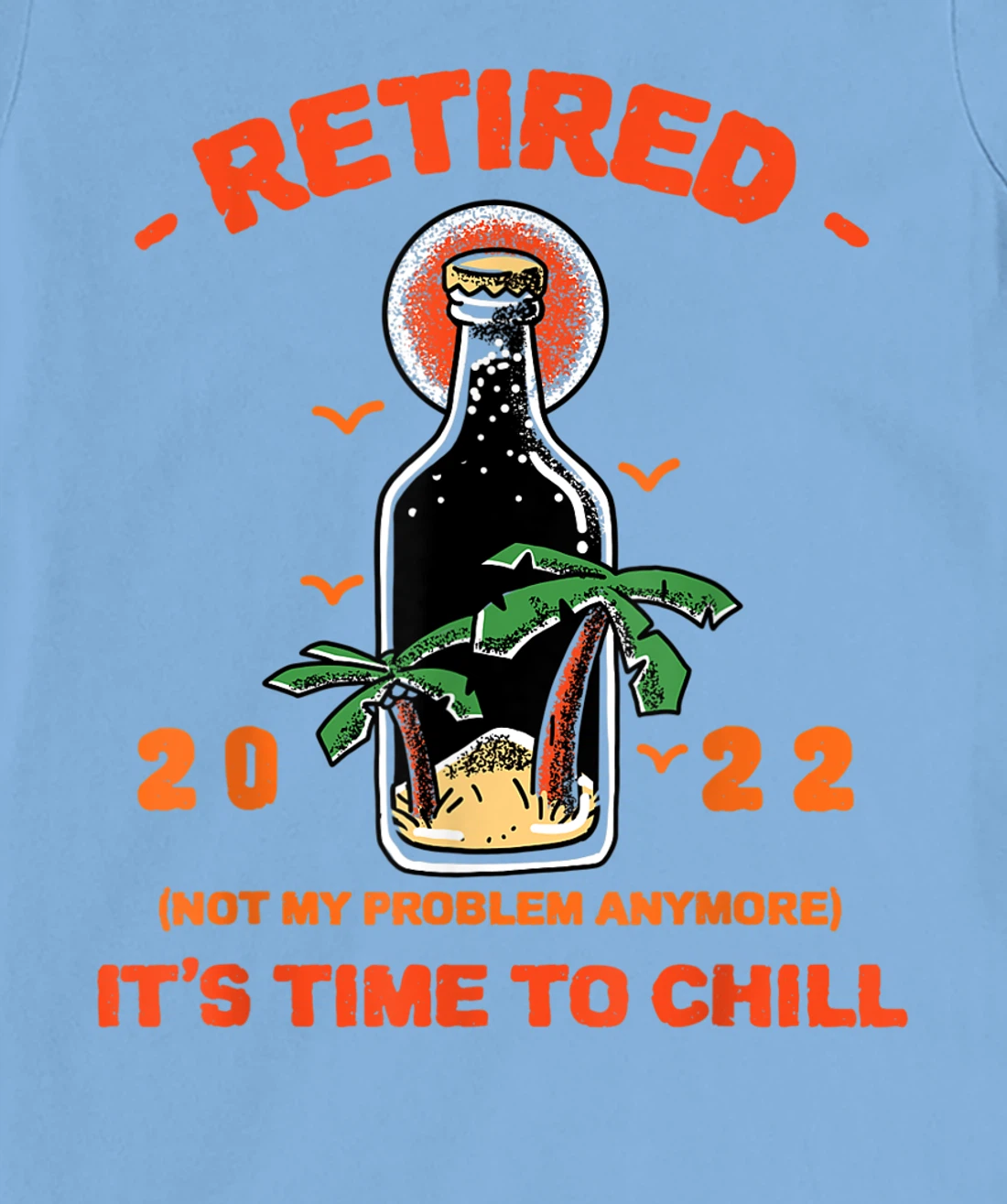 Men's Retired Not My Problem Anymore Funny Retirement 2022 T-Shirt, Women T-Shirt