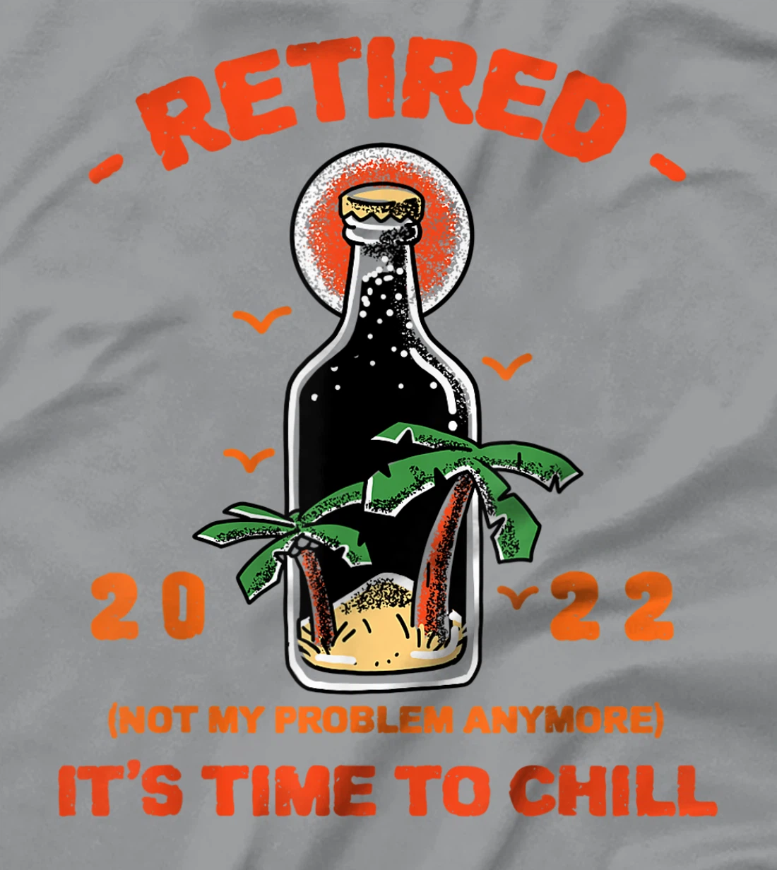 Men's Retired Not My Problem Anymore Funny Retirement 2022 T-Shirt, Women T-Shirt