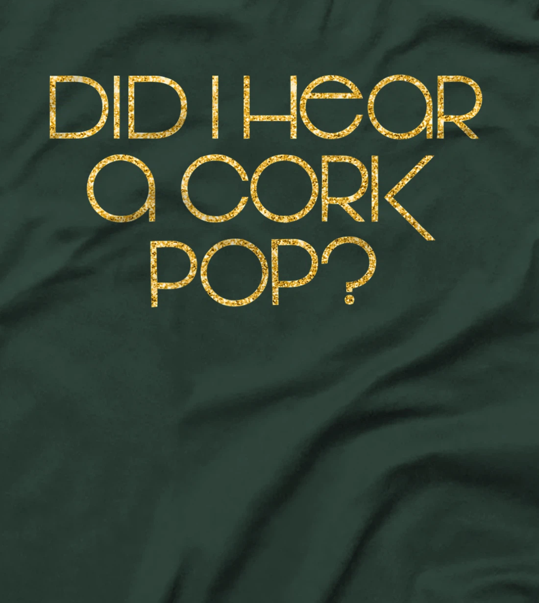 Did I Hear a Cork Pop? T-Shirt, Women T-Shirt