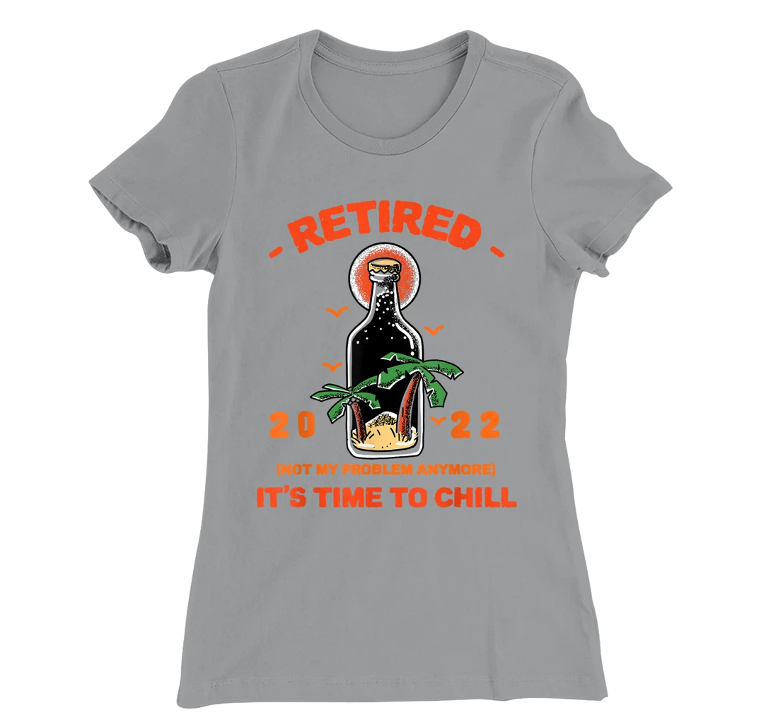 Men's Retired Not My Problem Anymore Funny Retirement 2022 T-Shirt, Women T-Shirt