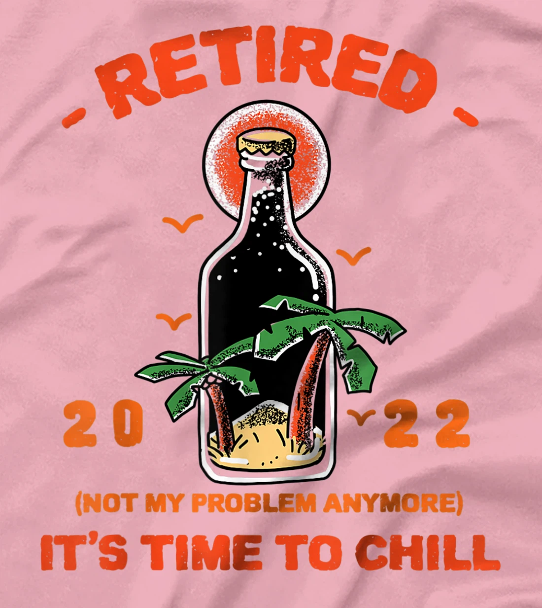 Men's Retired Not My Problem Anymore Funny Retirement 2022 T-Shirt, Women T-Shirt