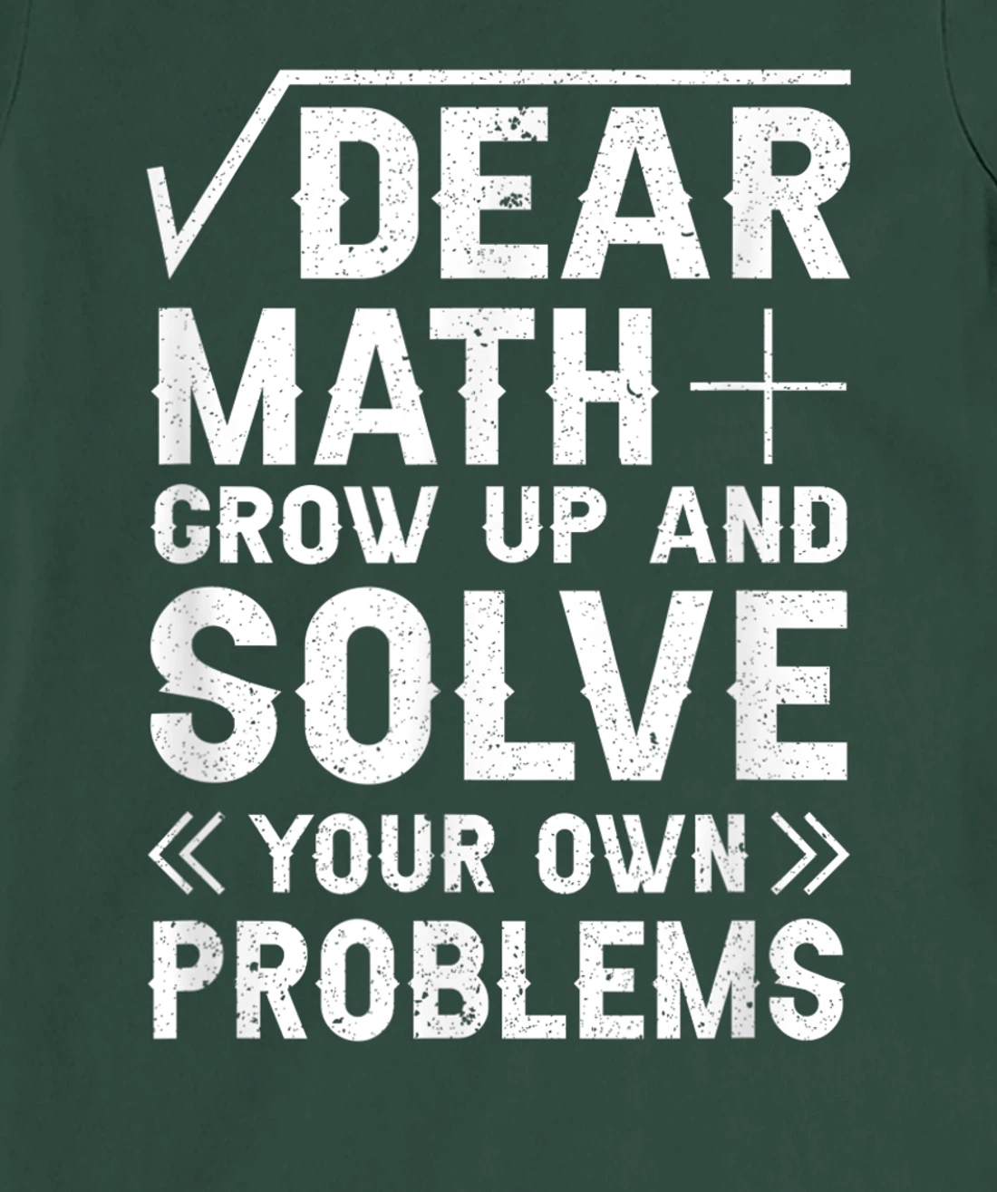 Dear Math Grow Up & Solve Your Own Problem Funny School T-Shirt, Kid T-Shirt and Women T-Shirt
