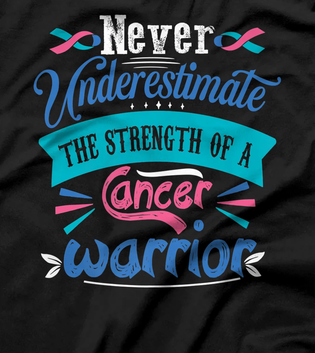 Never Underestimate The Strength Of A Cancer Warrior T-Shirt, Kid T-Shirt and Women T-Shirt