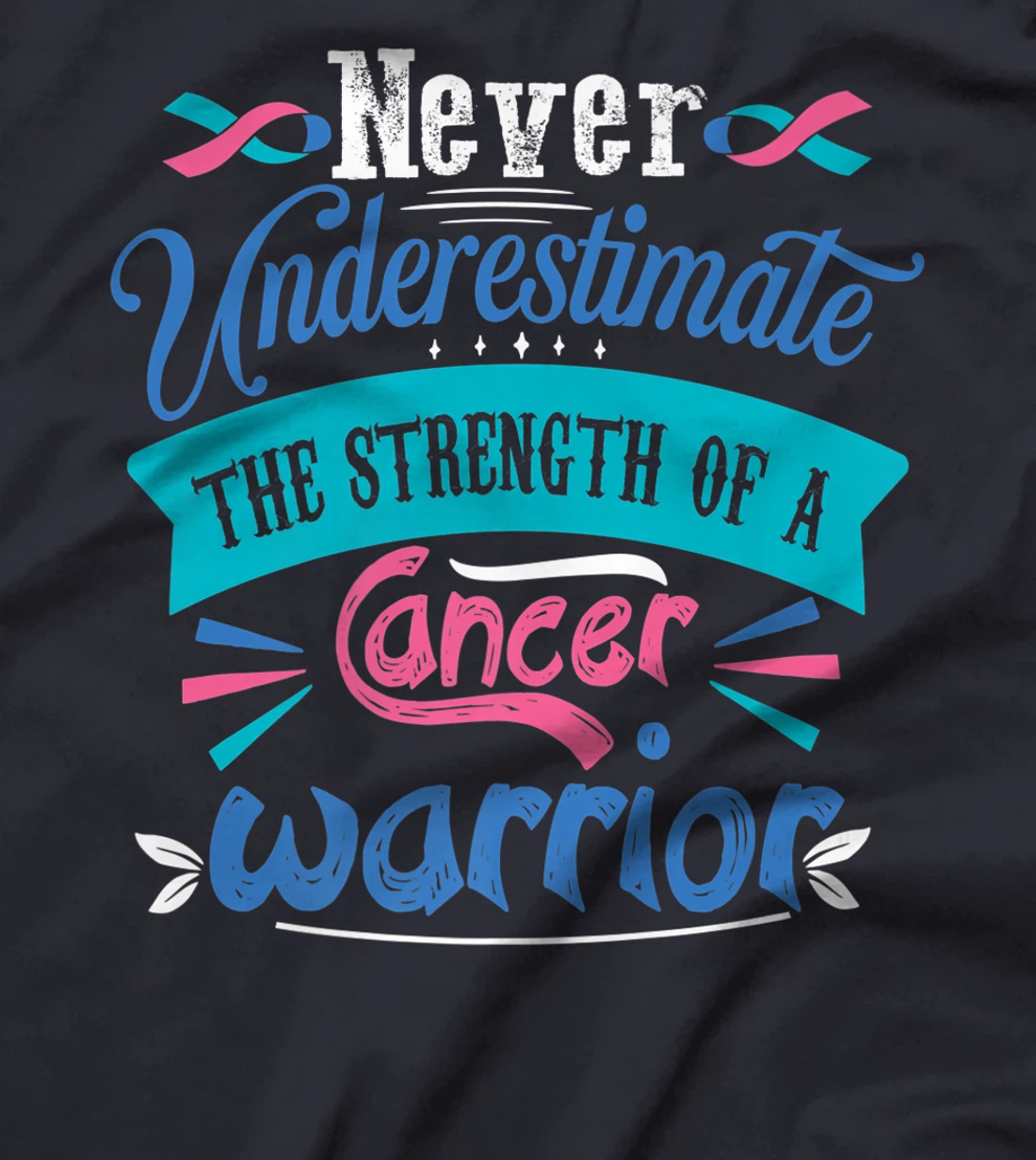Never Underestimate The Strength Of A Cancer Warrior T-Shirt, Kid T-Shirt and Women T-Shirt
