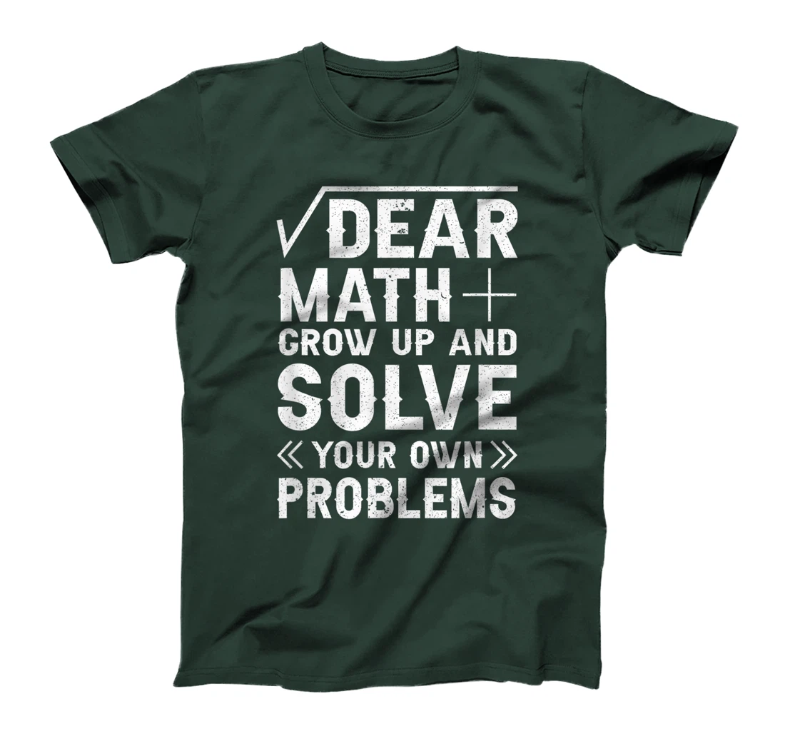 Dear Math Grow Up & Solve Your Own Problem Funny School T-Shirt, Kid T-Shirt and Women T-Shirt