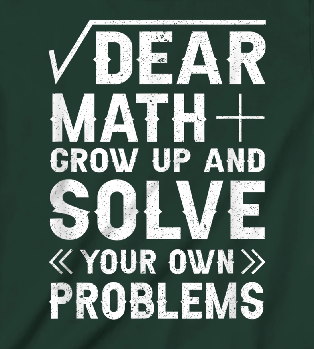 Dear Math Grow Up & Solve Your Own Problem Funny School T-Shirt, Kid T-Shirt and Women T-Shirt