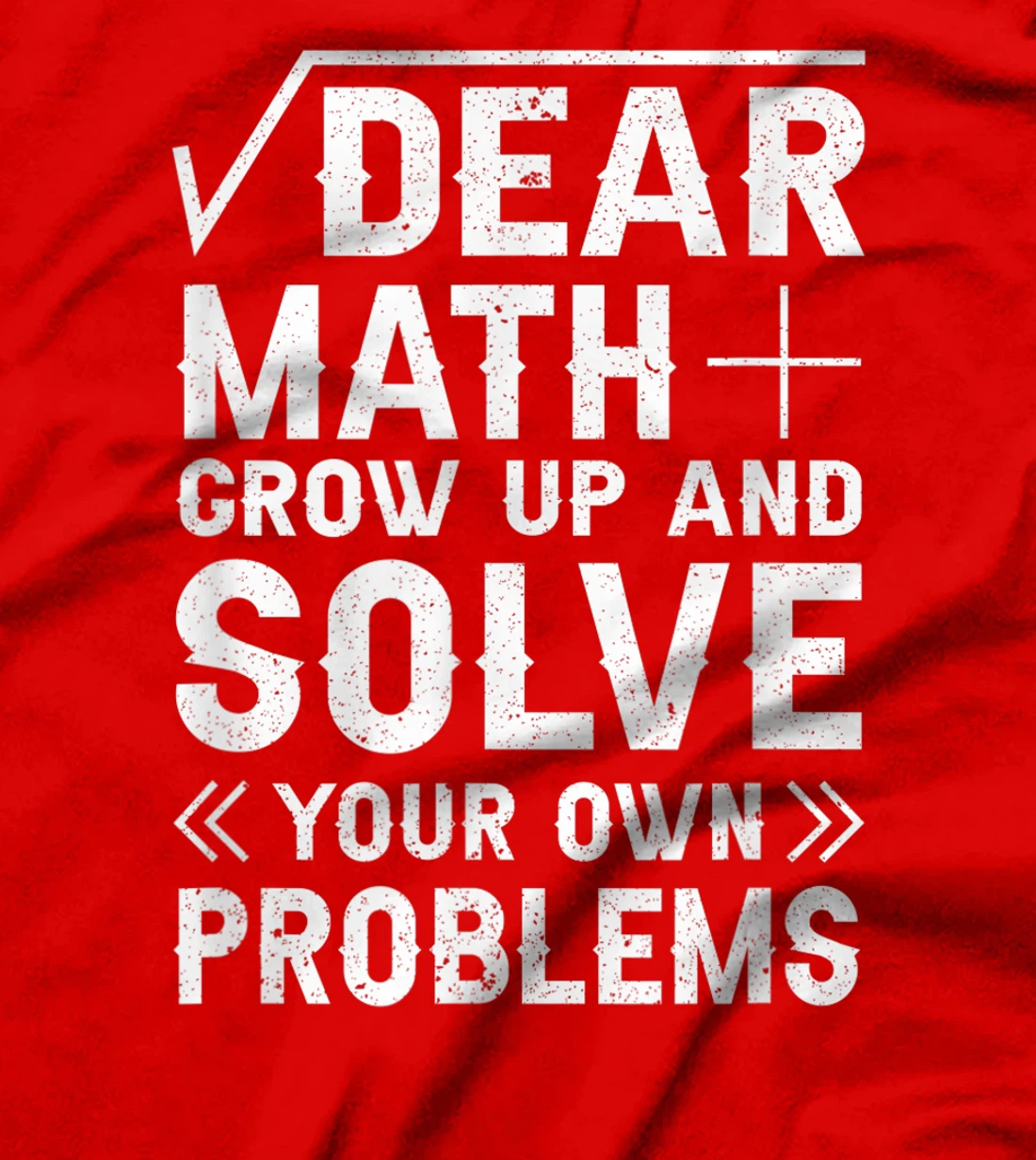 Dear Math Grow Up & Solve Your Own Problem Funny School T-Shirt, Kid T-Shirt and Women T-Shirt