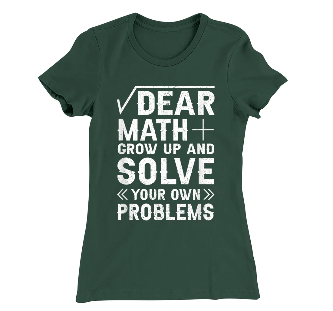 Dear Math Grow Up & Solve Your Own Problem Funny School T-Shirt, Kid T-Shirt and Women T-Shirt