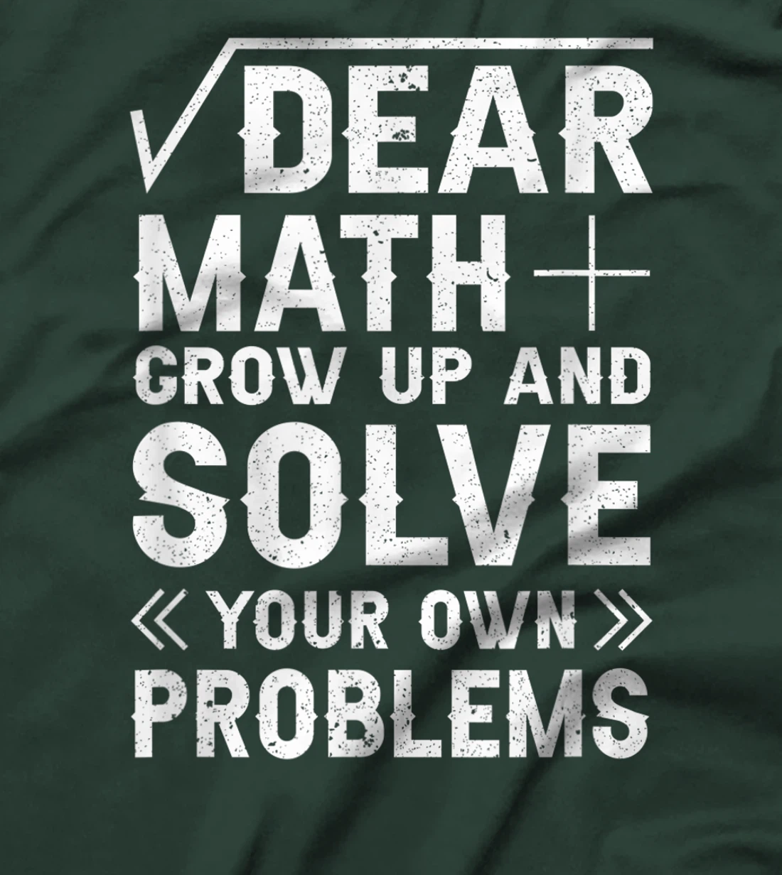 Dear Math Grow Up & Solve Your Own Problem Funny School T-Shirt, Kid T-Shirt and Women T-Shirt