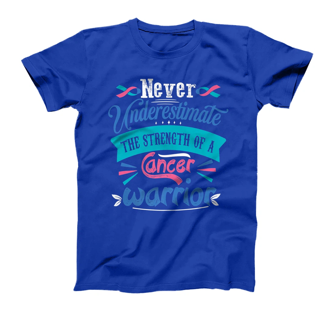 Never Underestimate The Strength Of A Cancer Warrior T-Shirt, Kid T-Shirt and Women T-Shirt
