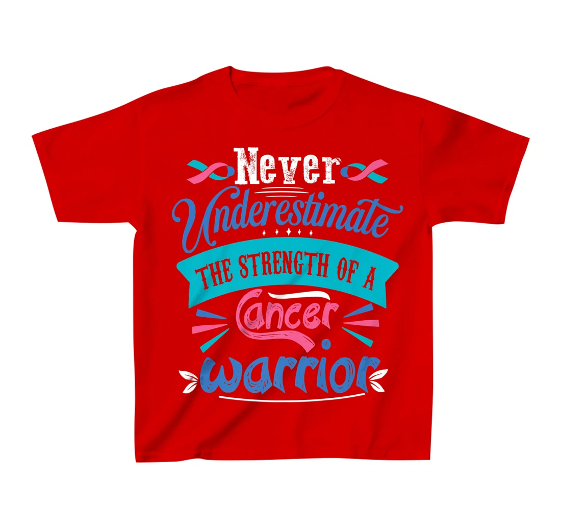 Never Underestimate The Strength Of A Cancer Warrior T-Shirt, Kid T-Shirt and Women T-Shirt
