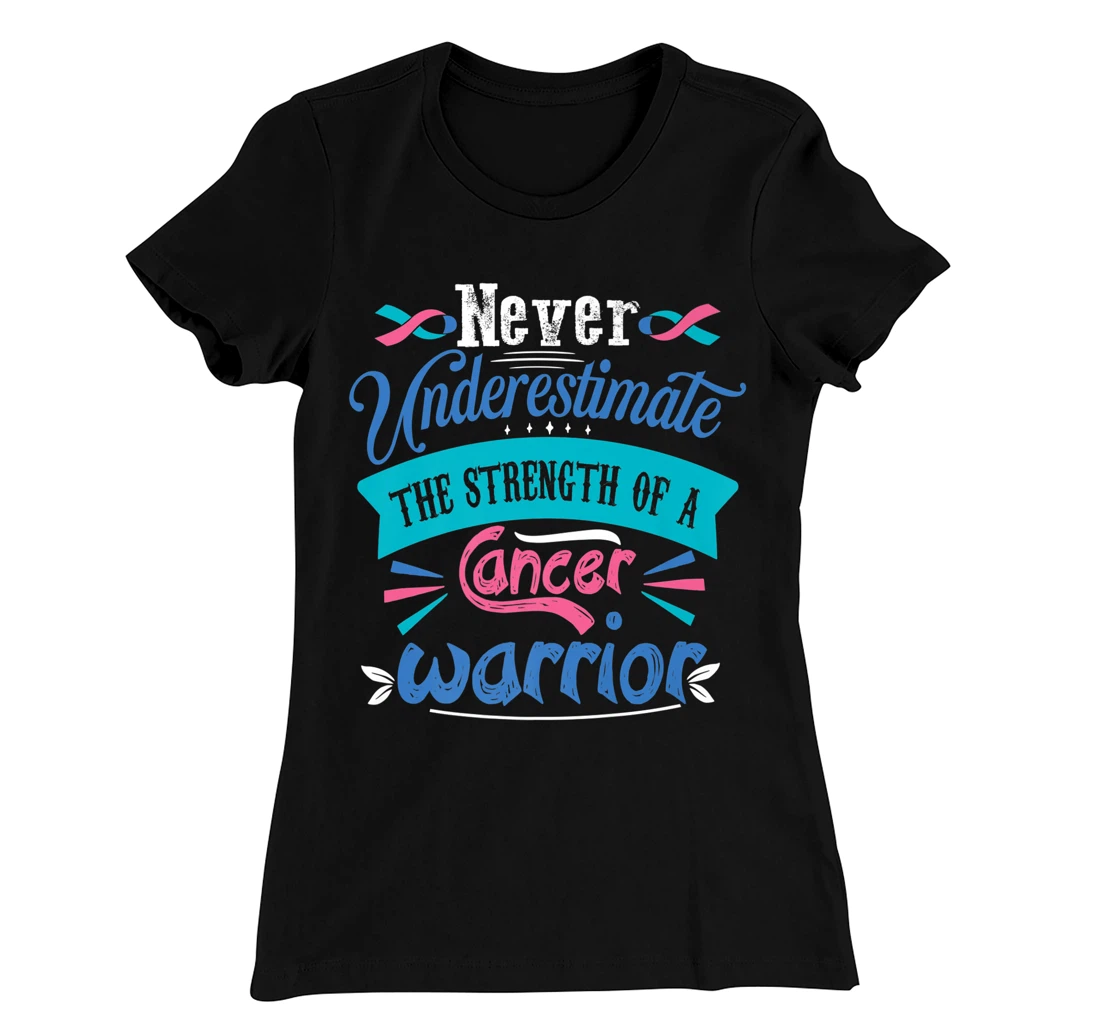 Never Underestimate The Strength Of A Cancer Warrior T-Shirt, Kid T-Shirt and Women T-Shirt