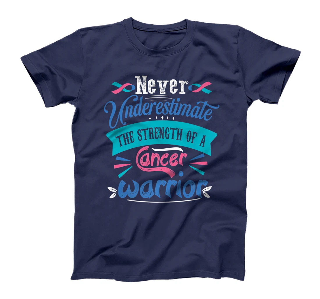Never Underestimate The Strength Of A Cancer Warrior T-Shirt, Kid T-Shirt and Women T-Shirt