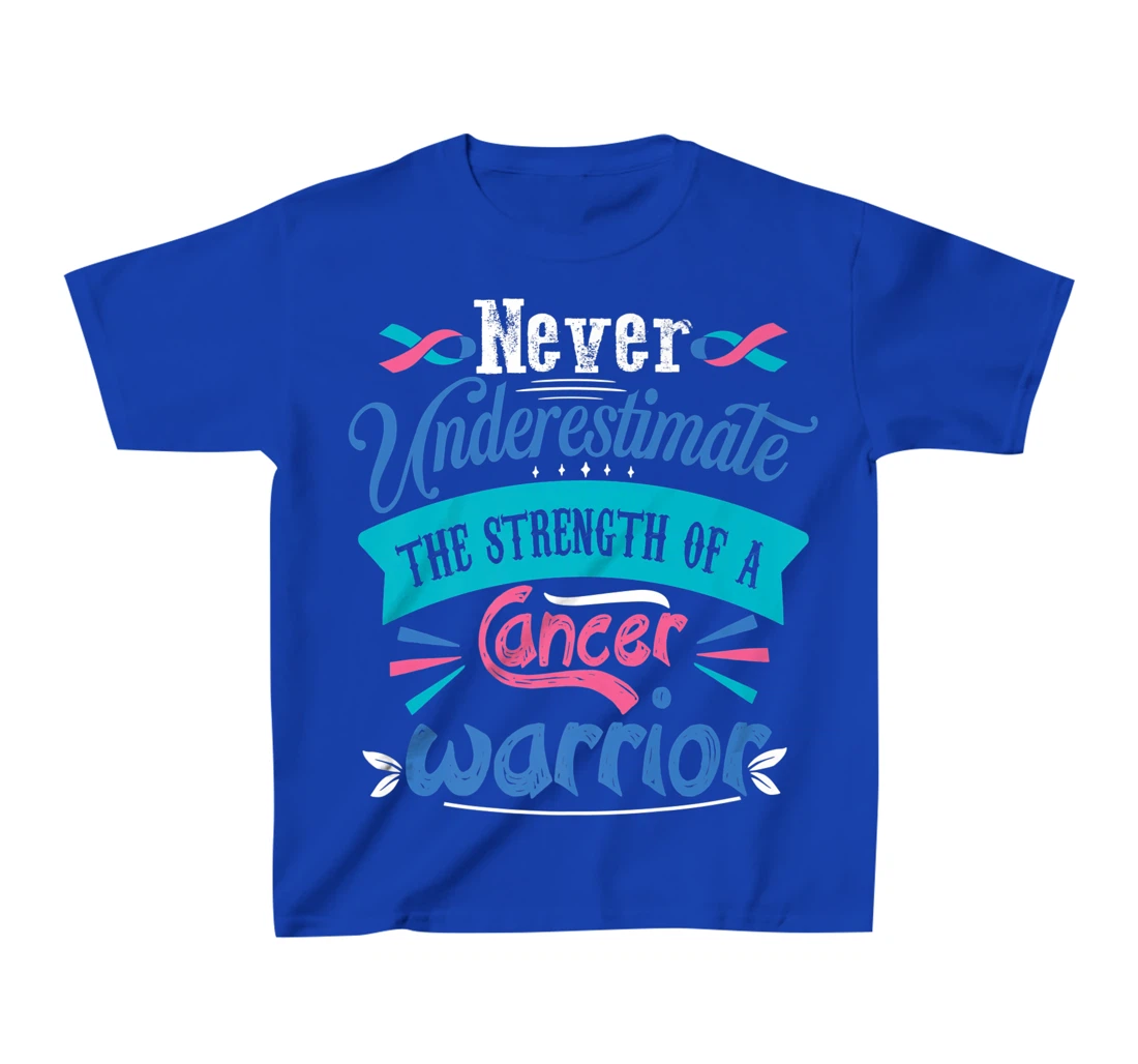 Never Underestimate The Strength Of A Cancer Warrior T-Shirt, Kid T-Shirt and Women T-Shirt