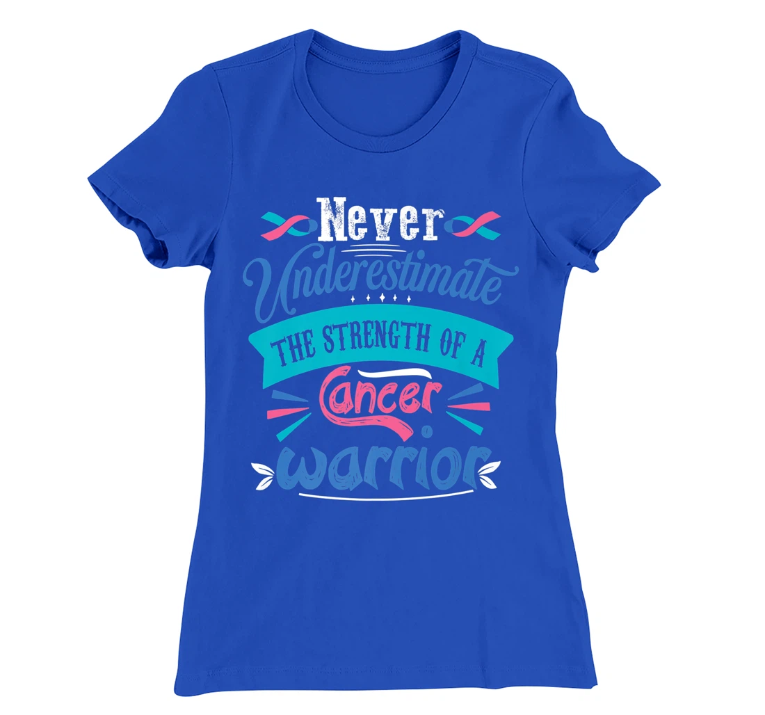 Never Underestimate The Strength Of A Cancer Warrior T-Shirt, Kid T-Shirt and Women T-Shirt