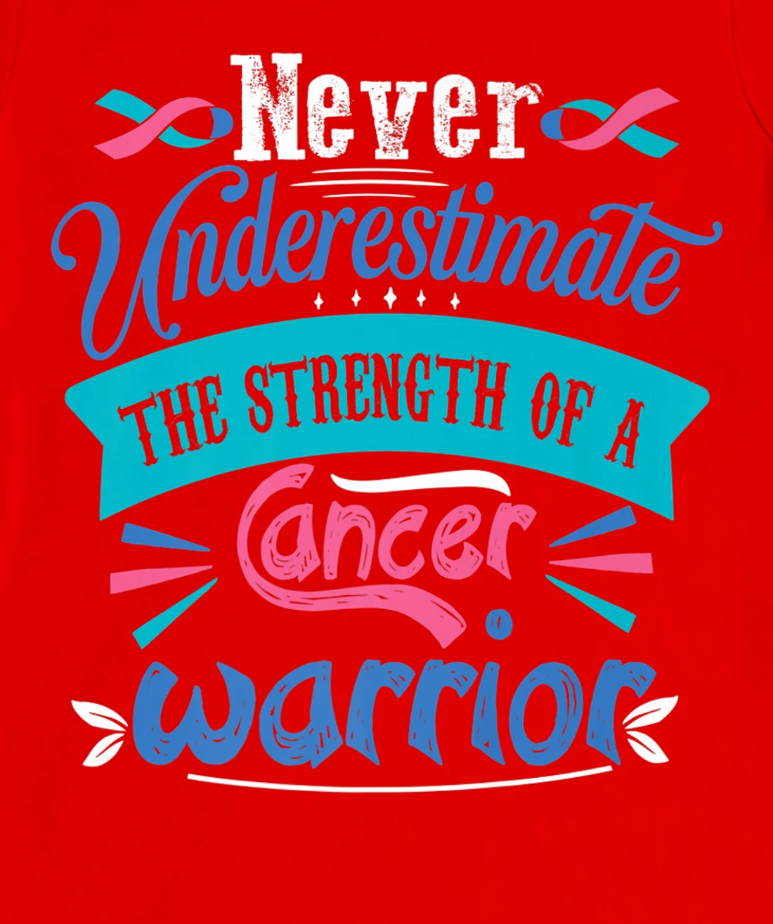 Never Underestimate The Strength Of A Cancer Warrior T-Shirt, Kid T-Shirt and Women T-Shirt