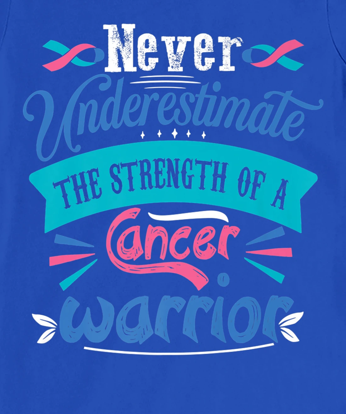 Never Underestimate The Strength Of A Cancer Warrior T-Shirt, Kid T-Shirt and Women T-Shirt