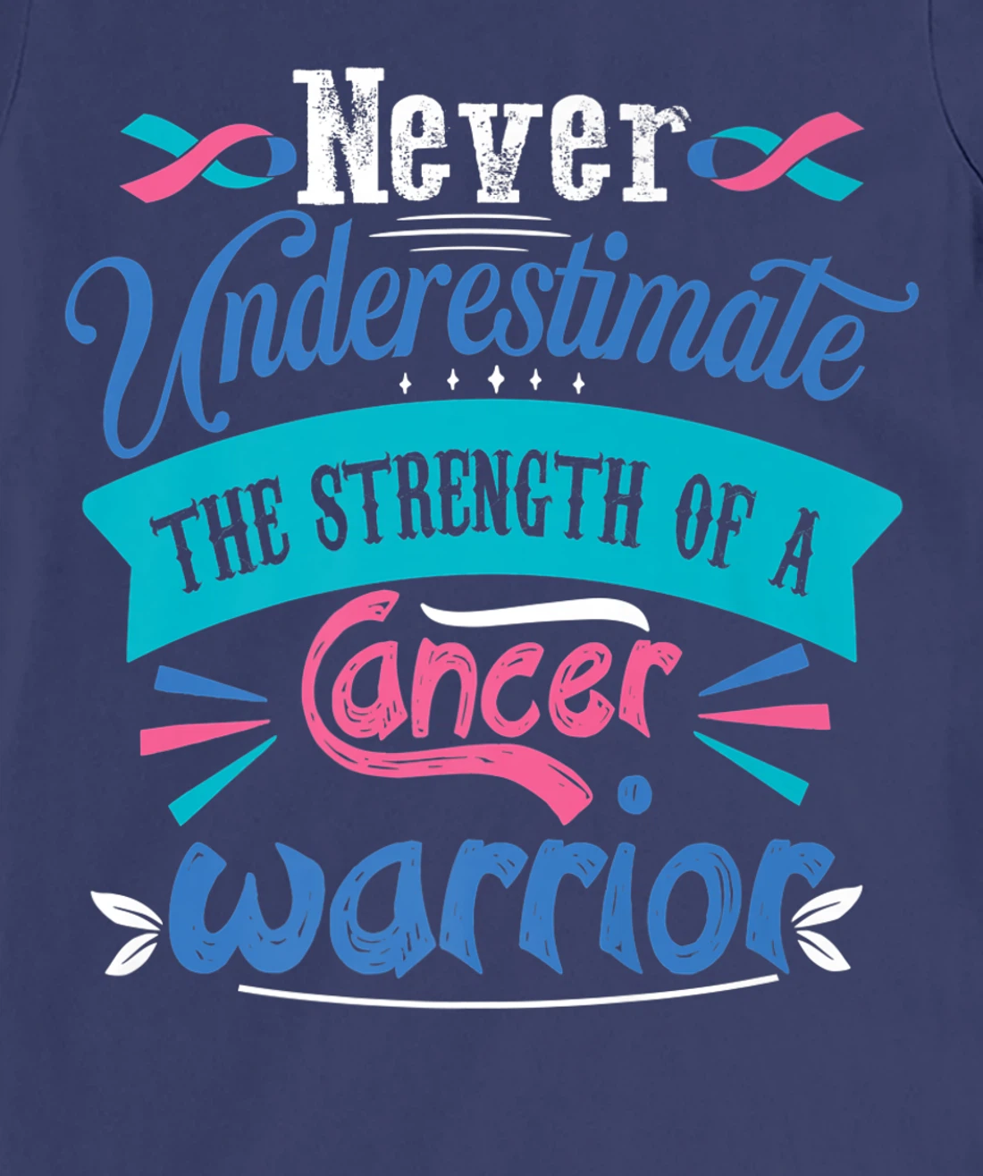 Never Underestimate The Strength Of A Cancer Warrior T-Shirt, Kid T-Shirt and Women T-Shirt