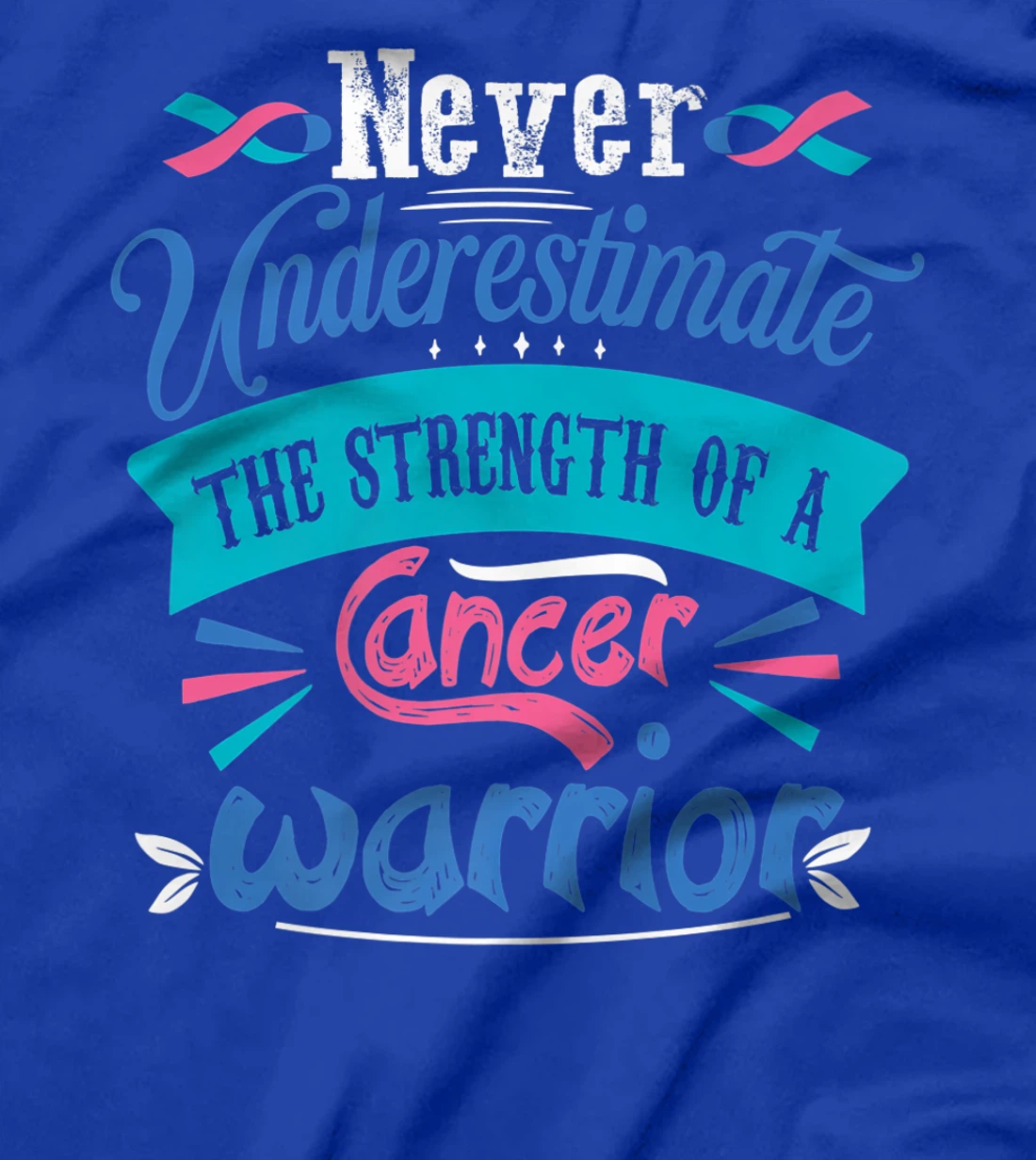 Never Underestimate The Strength Of A Cancer Warrior T-Shirt, Kid T-Shirt and Women T-Shirt