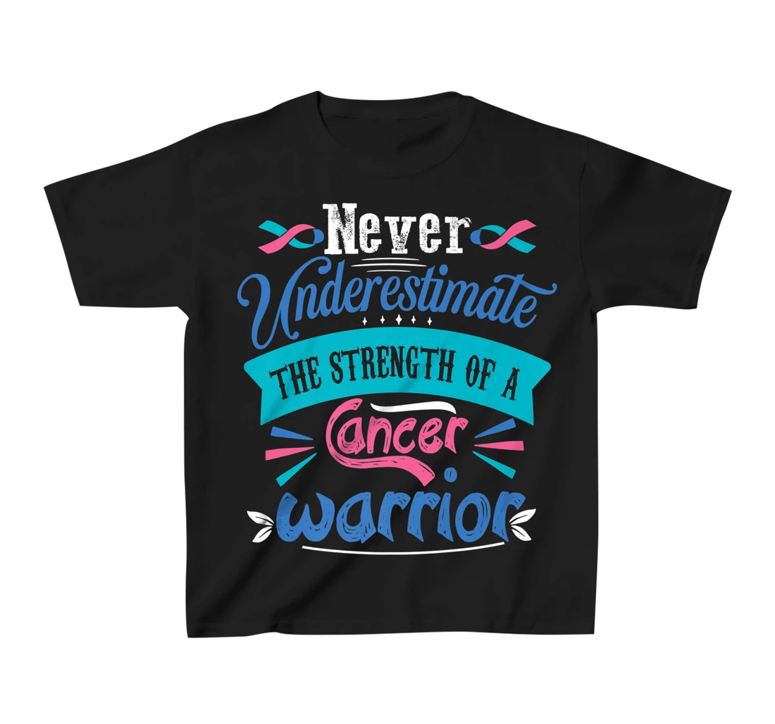 Never Underestimate The Strength Of A Cancer Warrior T-Shirt, Kid T-Shirt and Women T-Shirt