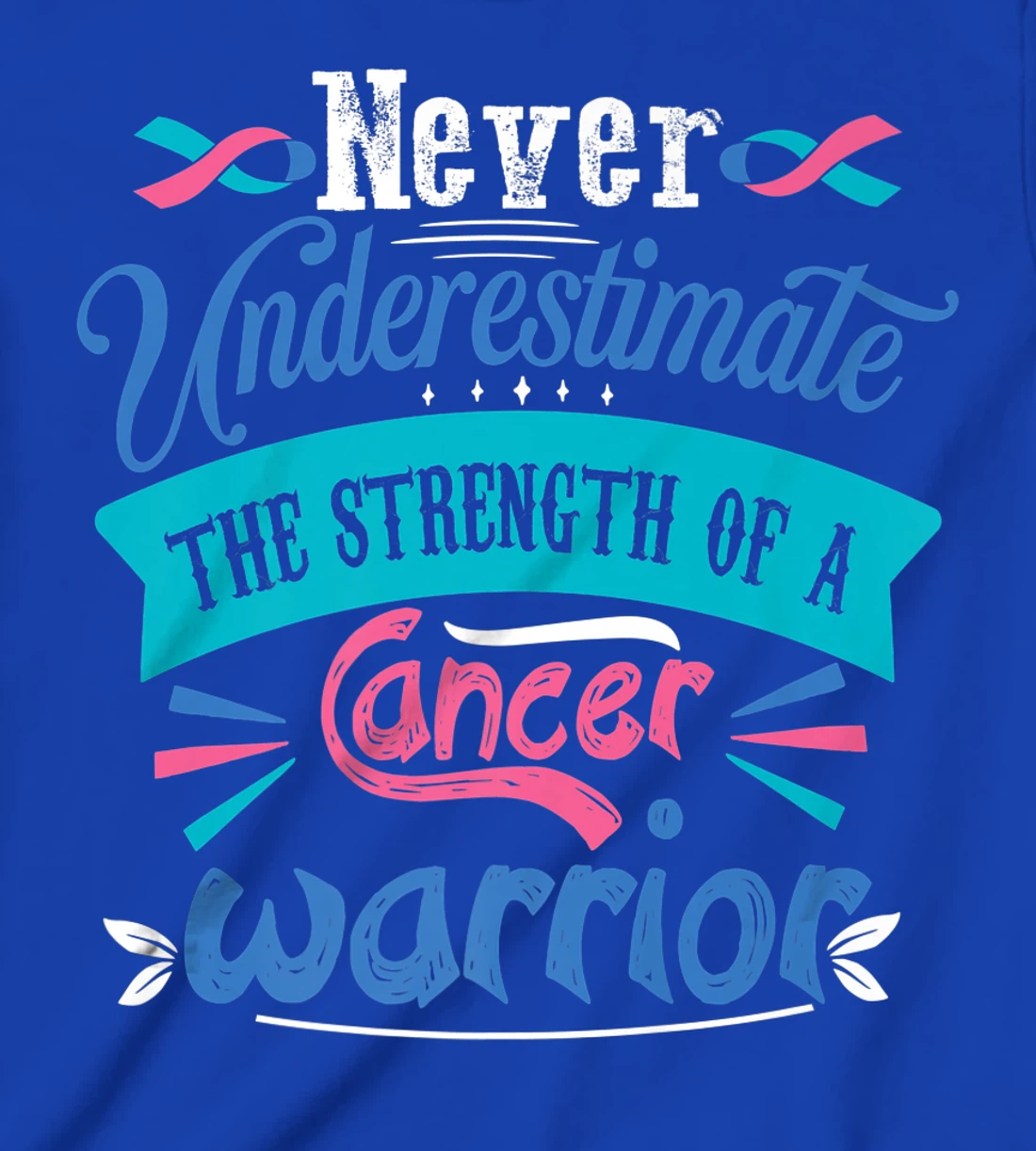 Never Underestimate The Strength Of A Cancer Warrior T-Shirt, Kid T-Shirt and Women T-Shirt