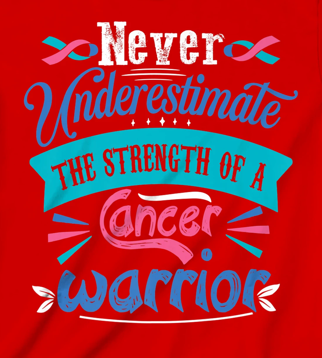 Never Underestimate The Strength Of A Cancer Warrior T-Shirt, Kid T-Shirt and Women T-Shirt