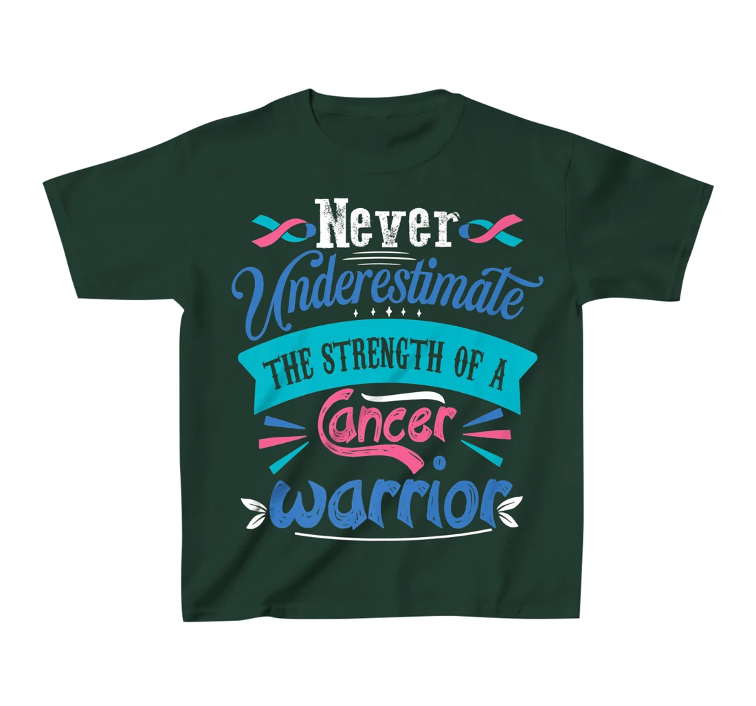 Never Underestimate The Strength Of A Cancer Warrior T-Shirt, Kid T-Shirt and Women T-Shirt