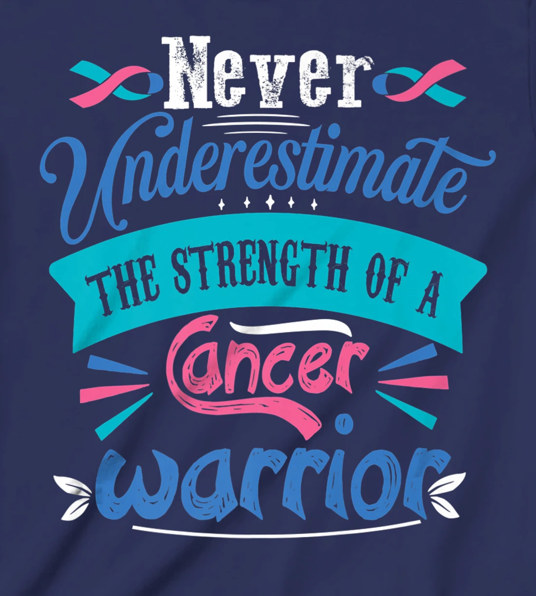 Never Underestimate The Strength Of A Cancer Warrior T-Shirt, Kid T-Shirt and Women T-Shirt