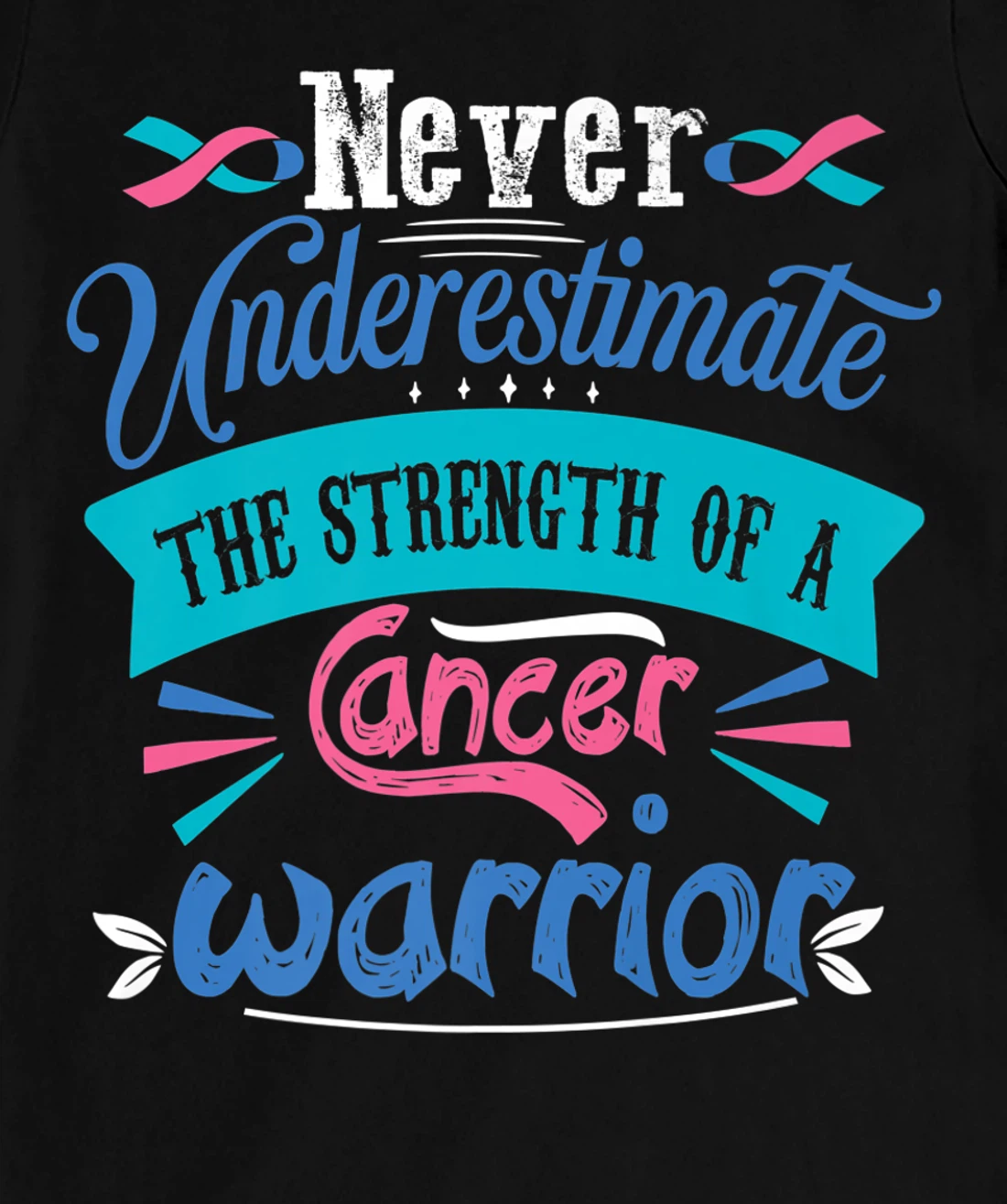 Never Underestimate The Strength Of A Cancer Warrior T-Shirt, Kid T-Shirt and Women T-Shirt