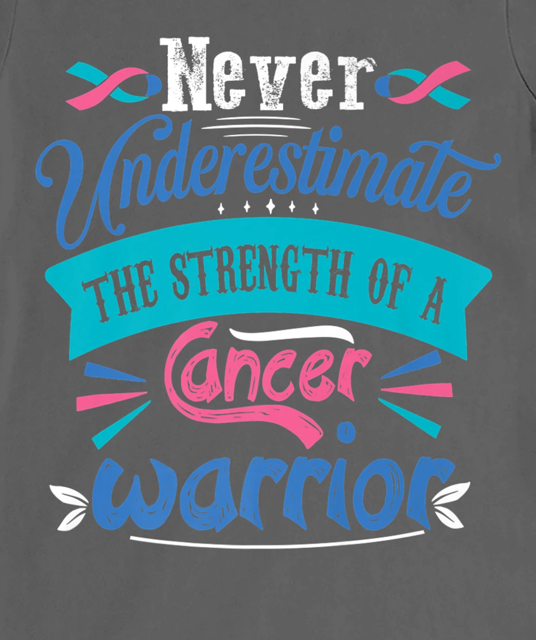 Never Underestimate The Strength Of A Cancer Warrior T-Shirt, Kid T-Shirt and Women T-Shirt