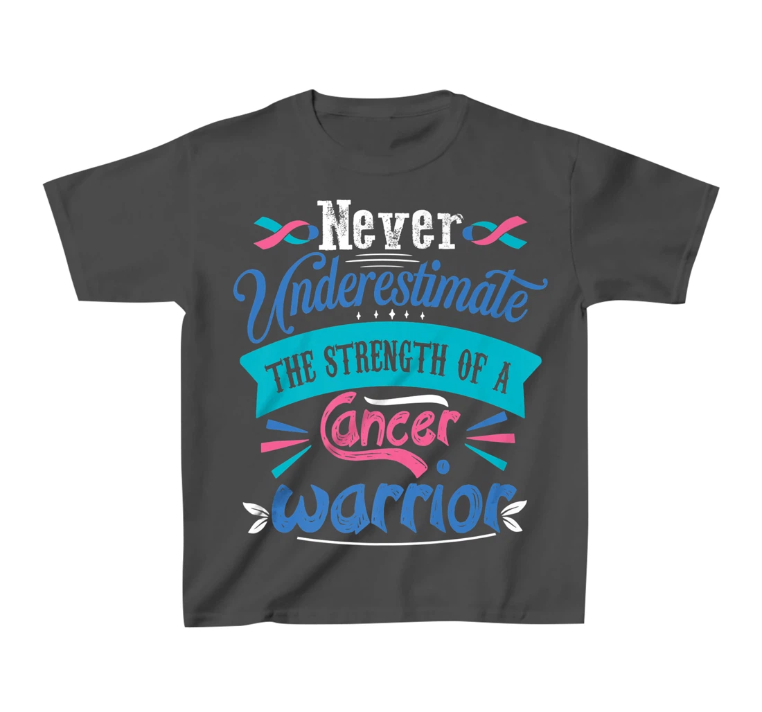 Never Underestimate The Strength Of A Cancer Warrior T-Shirt, Kid T-Shirt and Women T-Shirt