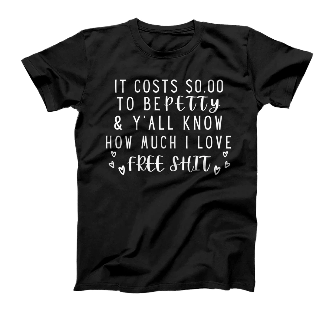 It Costs $0.00 to Be Petty and y'all know how much i love it T-Shirt, Women T-Shirt