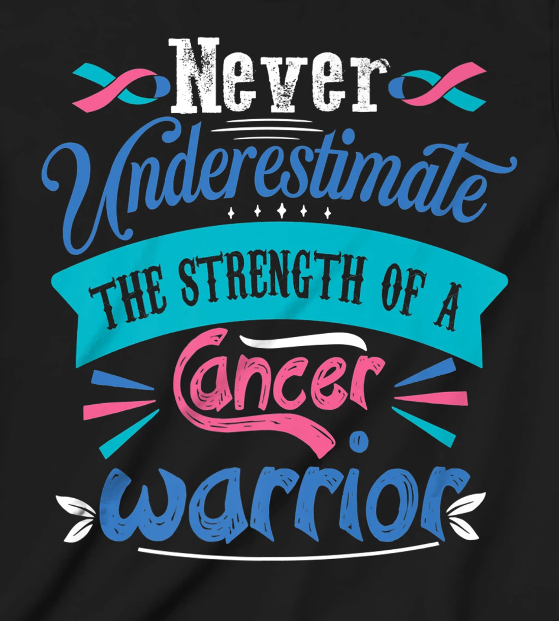 Never Underestimate The Strength Of A Cancer Warrior T-Shirt, Kid T-Shirt and Women T-Shirt