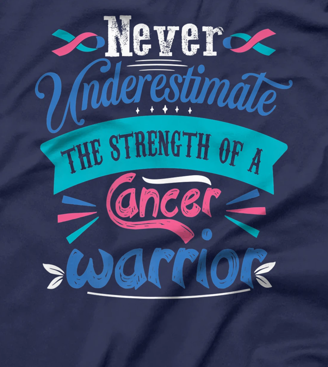 Never Underestimate The Strength Of A Cancer Warrior T-Shirt, Kid T-Shirt and Women T-Shirt