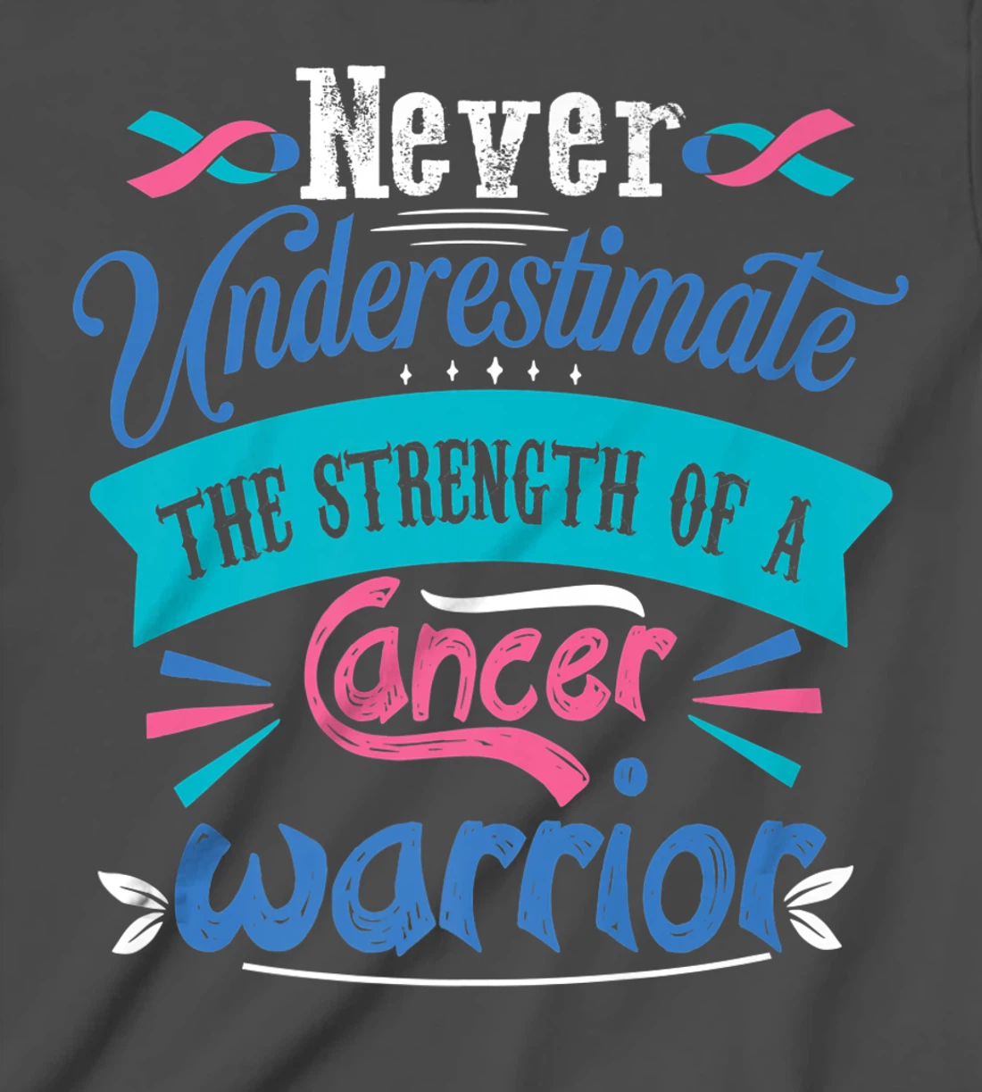 Never Underestimate The Strength Of A Cancer Warrior T-Shirt, Kid T-Shirt and Women T-Shirt