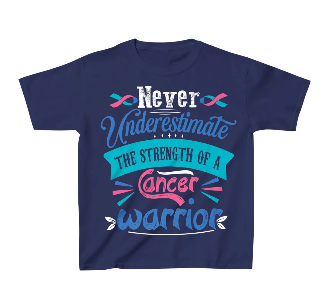 Never Underestimate The Strength Of A Cancer Warrior T-Shirt, Kid T-Shirt and Women T-Shirt