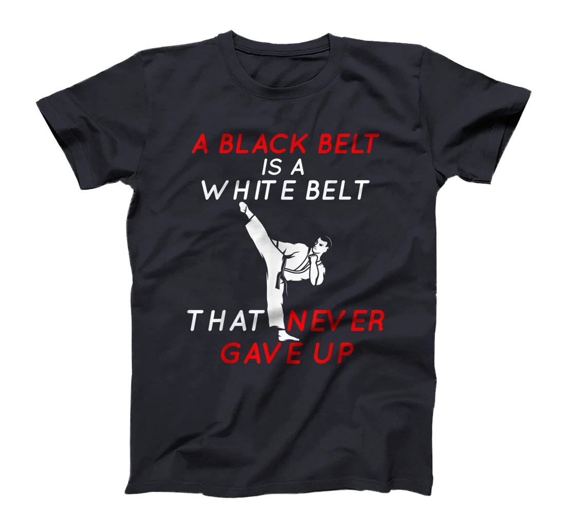 A Black Belt is A White Belt That Never Gave Up Karate Funny T-Shirt, Women T-Shirt