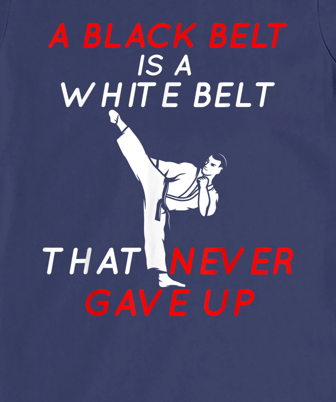 A Black Belt is A White Belt That Never Gave Up Karate Funny T-Shirt, Women T-Shirt