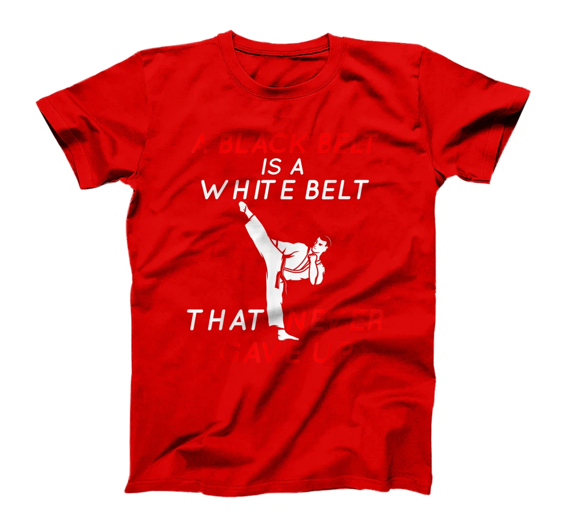 A Black Belt is A White Belt That Never Gave Up Karate Funny T-Shirt, Women T-Shirt