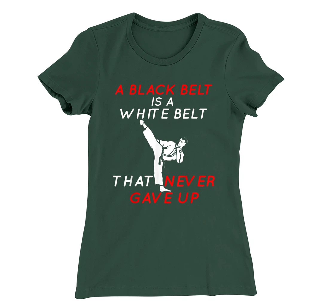 A Black Belt is A White Belt That Never Gave Up Karate Funny T-Shirt, Women T-Shirt